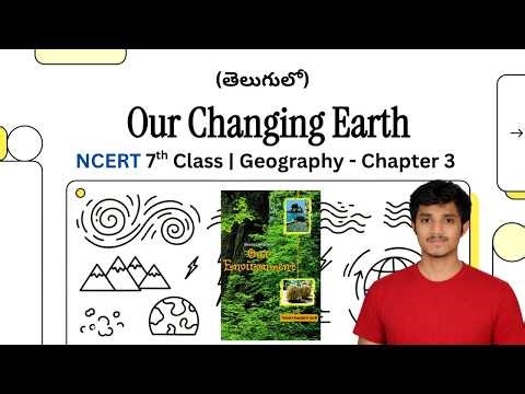 Our Changing Earth | NCERT 7th Class | Geography - Chapter 3 Explained in Telugu