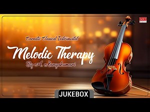Carnatic Classical Instrumental | Melodic Therapy | By A. Kanyakumari