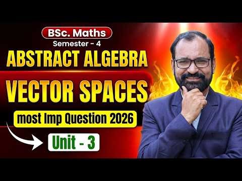 Most Important Question2026 Abstract Algebra | Vector Spaces Unit-03 | Bsc Maths Semester-4
