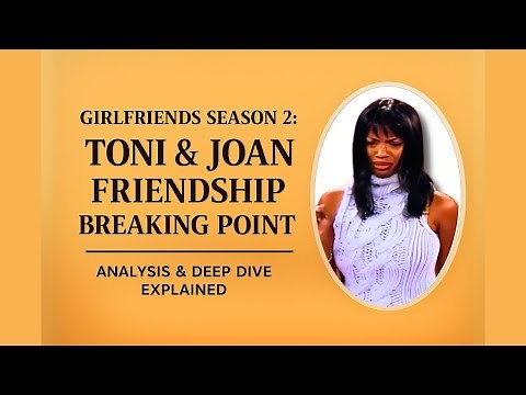 Toni’s Breaking Point | GIRLFRIENDS SEASON 2 ANALYSIS — When Her Friendship With Joan Collapsed