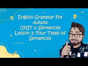 Unit 1: Sentences. Lesson 2: Four Types of Sentences. English Grammar for Adults