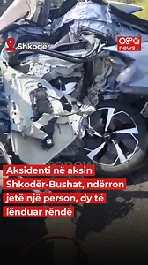 Aksidenti në aksin Shkodër-Bushat, ndërron jetë një person, dy të lënduar rëndë #oranews #lajmedite #shkoder #aksident | Ora News