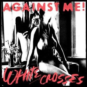 Against Me! - White Crosses