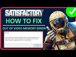 How To Fix Satisfactory Out of Video Memory Error on PC