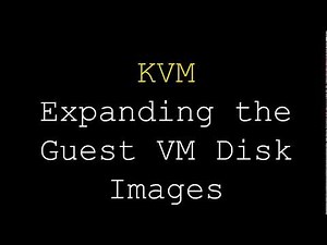 KVM | Expanding the Guest VM Disk Images