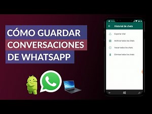Cómo Guardar mis Conversaciones de WhatsApp en Android y PC