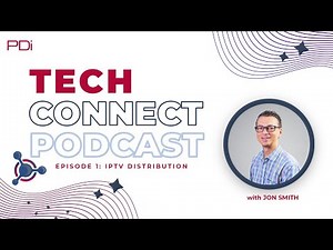 Tech Connect Podcast Episode 1 IPTV: Distribution