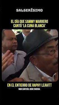 The time Sammy Marrero cried while singing 'La Cuba Blanca' to Raphy Leavitt