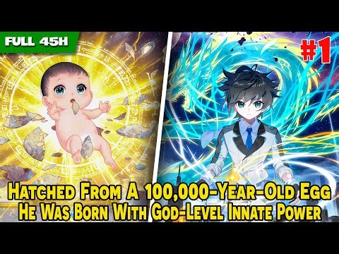 [FULL 1/4] - Hatched From A 100,000-Year-Old Egg, But He Was Born With God-Level Innate Power!