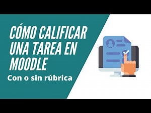 Cómo calificar una tarea en Moodle con o sin rúbrica