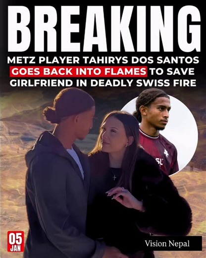 Vision Nepal: Where Local Meets Global on Instagram: "📰 BREAKING: FC Metz Player Risks Life in Deadly Swiss Fire FC Metz defender Tahirys Dos Santos has been severely burned after a devastating fire broke out at the Le Constellation bar in Crans‑Montana, Switzerland, on New Year’s Day, claiming the lives of over 40 people and injuring many more. Reports confirm that Dos Santos escaped the flames but bravely returned to save his girlfriend, suffering serious burns in the process. Both are curren