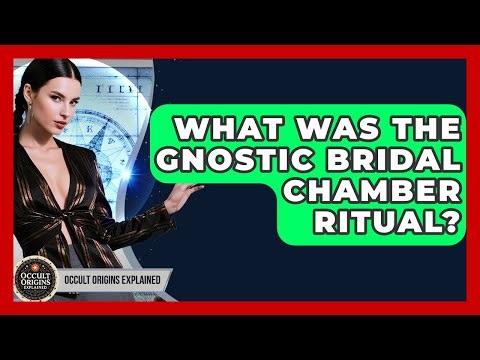 What Was The Gnostic Bridal Chamber Ritual? - Occult Origins Explained