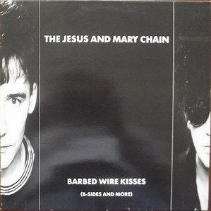 The Jesus And Mary Chain - Barbed Wire Kisses (B-Sides And More)