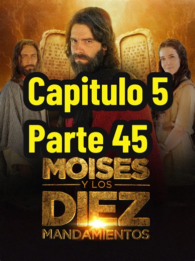 Moisés y los Diez Mandamientos: Capítulo 5, Parte 45