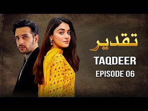 Taqdeer – Episode 06 | Full Episode HD | Anmol Baloch, Usama Khan | New Pakistani Drama