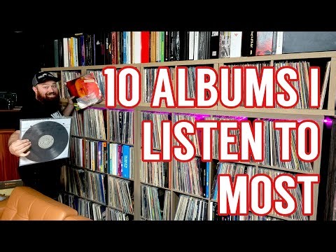 The 10 Albums I Listen to Most!