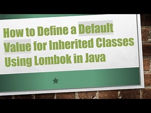 How to Define a Default Value for Inherited Classes Using Lombok in Java