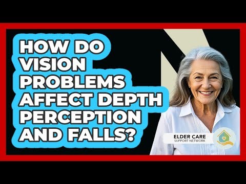 How Do Vision Problems Affect Depth Perception And Falls?