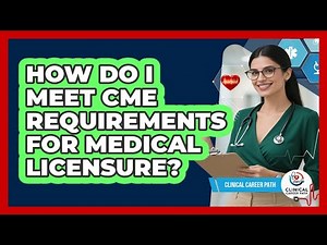 How Do I Meet CME Requirements For Medical Licensure? - Clinical Career Path