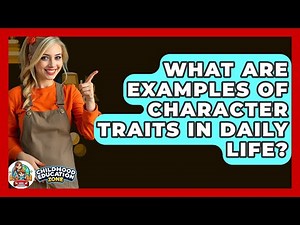 What Are Examples Of Character Traits In Daily Life? - Childhood Education Zone