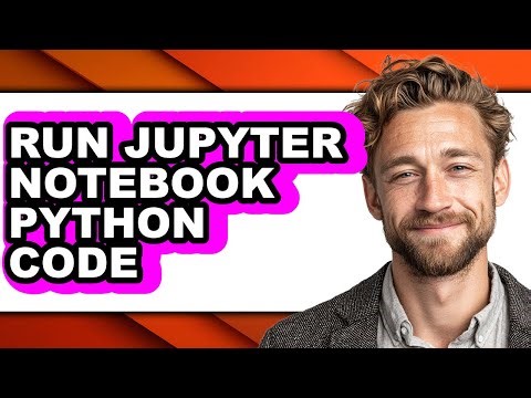 How to Run Jupyter Notebook Python Code - Step by Step