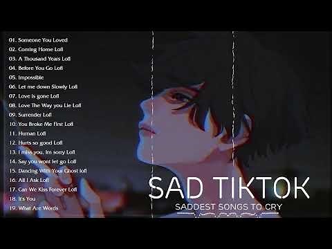 Sad tiktok songs playlist that will make you cry - Saddest songs to cry