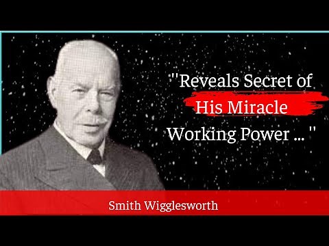 The Secrets of Smith Wigglesworth's Miracle Power Revealed - Faith Boosting Quotes