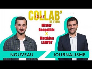 The new professions of journalism - Matthieu Lartot / Mr Geopolitix - La Collab' de l'info