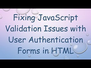 Fixing JavaScript Validation Issues with User Authentication Forms in HTML