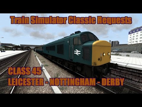 Train Simulator Classic Request 118 - Class 45 - Leicester to Nottingham to Derby