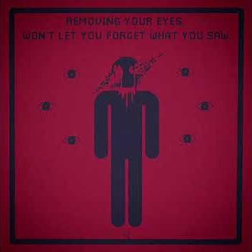 REMOVING YOUR EYES. WON’T LET YOU FORGET WHAT YOU SAW.