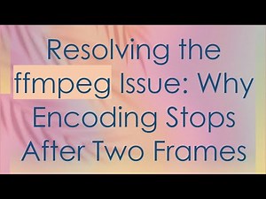 Resolving the ffmpeg Issue: Why Encoding Stops After Two Frames