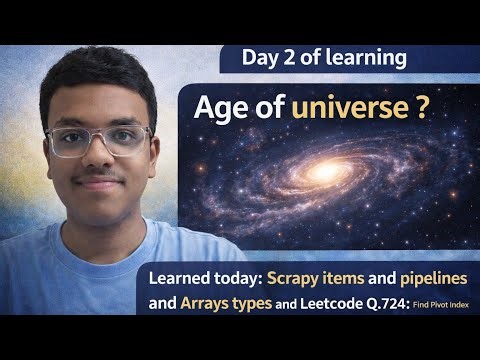 What's the age of universe | Day 2 of learning |LEETCODE Q.742, arrays and Scrapy items, pipelines