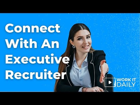 How To Connect With An Executive Recruiter/Headhunter