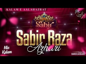 Sabir Raza Azhari | Kalam E Aala Hazrat | Sayyad Kifayat Ali Kafi | Mix - Up Kalam