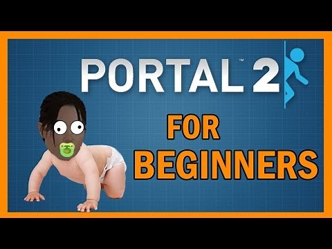 PORTAL 2 FOR BEGINNERS