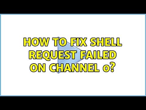How to fix shell request failed on channel 0?