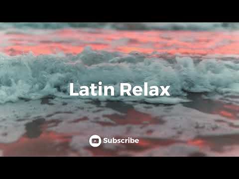 Latin Chill Out: Relaxing Latin Music Playlist