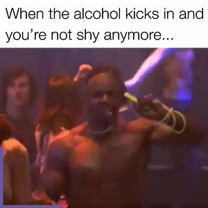 When the alcohol kicks in and you’re not shy anymore...