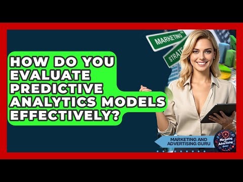 How Do You Evaluate Predictive Analytics Models Effectively? - Marketing and Advertising Guru