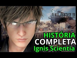 A HISTORIA COMPLETA DE IGNIS SCIENTIA | FINAL FANTASY XV