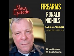 BEYOND THE YELLOW TAPE: EPISODE 27 - FIREARMS & TOOLMARK IDENTIFICATION - RONALD NICHOLS