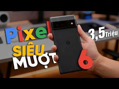 Pixel 6 giá chỉ còn 3.5 Triệu - MƯỢT như iPhone 17, CAMERA vẫn quá tốt nhưng phải đánh đổi điều gì?