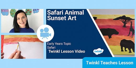 Early Years (Ages 3-5) Topic: Safari Animal Sunset Art Video Lesson
