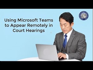 Using Microsoft Teams to Appear Remotely in Court Hearings