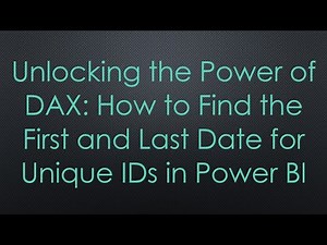 Unlocking the Power of DAX: How to Find the First and Last Date for Unique IDs in Power BI