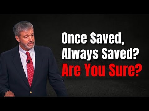 Once Saved, Always Saved? The Truth About Assurance of Salvation!