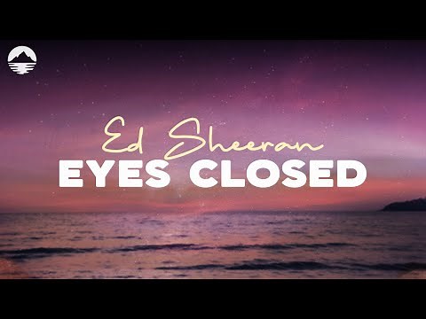 Ed Sheeran - Eyes Closed | Lyrics