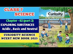 Ch-2 | Class 7 Science Chapter 2 | Exploring Substances | Acids, Bases & Neutral |Curiosity Book