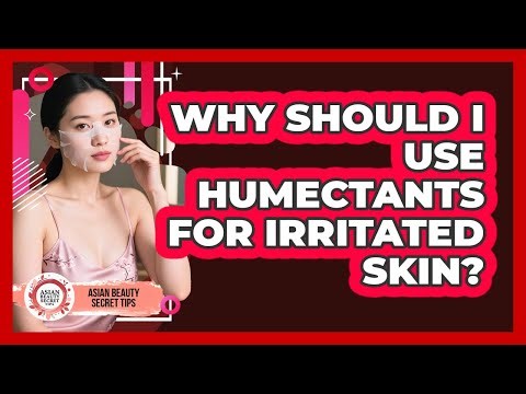 Why Should I Use Humectants For Irritated Skin? - Asian Beauty Secret Tips